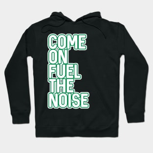 COME ON FUEL THE NOISE, Glasgow Celtic Football Club Green and White Layered Text Design Hoodie